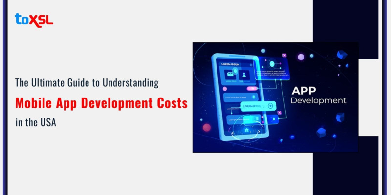 The Ultimate Guide to Understanding Mobile App Development Costs in the USA
